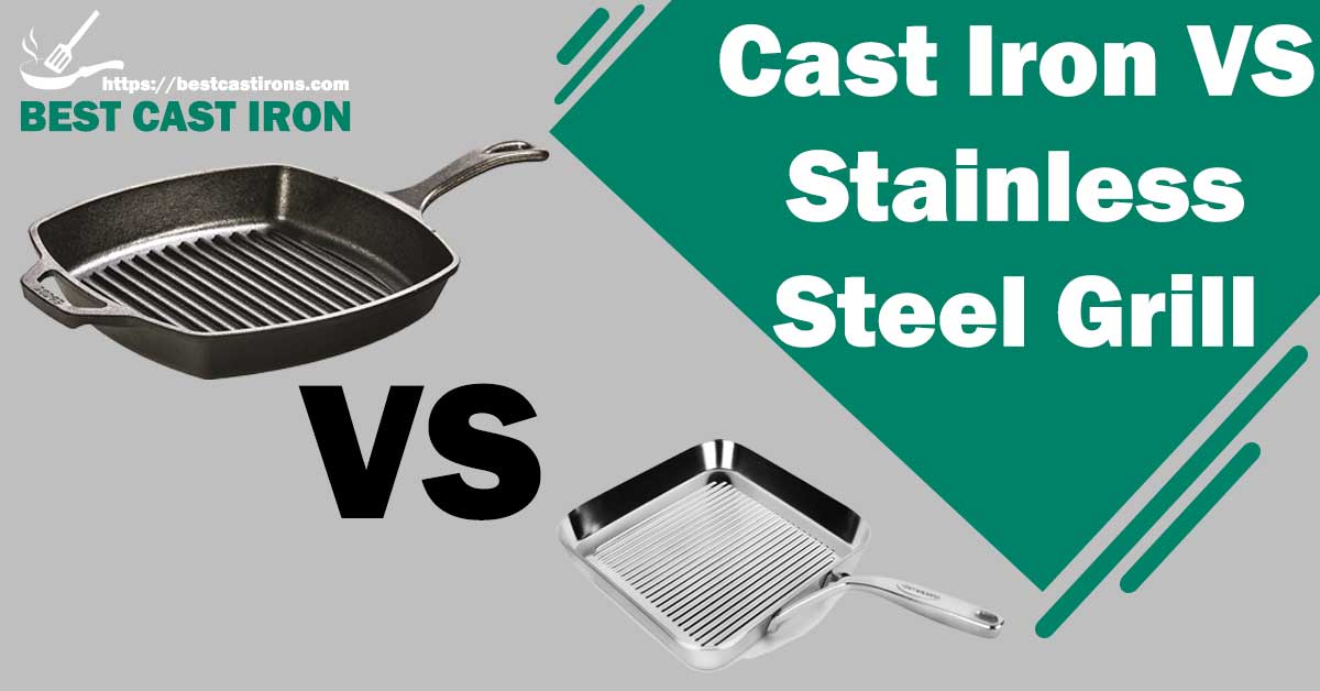Cast Iron VS Stainless Steel Grill
