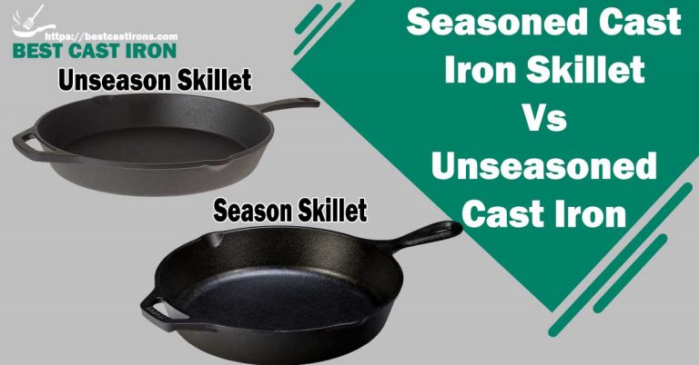 Seasoned Vs. Unseasoned Cast Iron Skillet: BestCastIrons