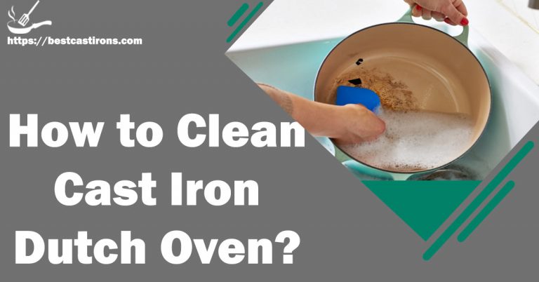 How to Clean Cast Iron Dutch Oven? – Complete Procedure