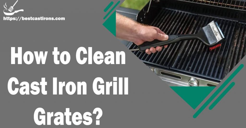How to Clean Cast Iron Grill Grates?
