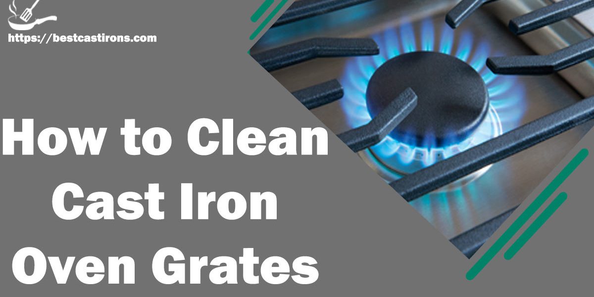 How to Clean Cast Iron Oven Grates