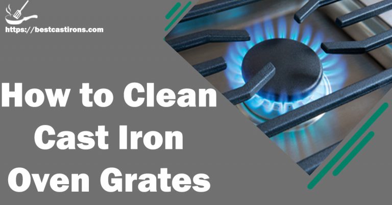 How to Clean Cast Iron Oven Grates – Detailed Guide