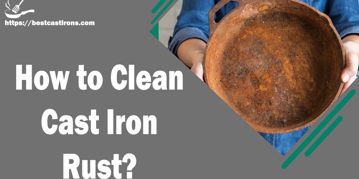 How to Clean Cast Iron Rust?