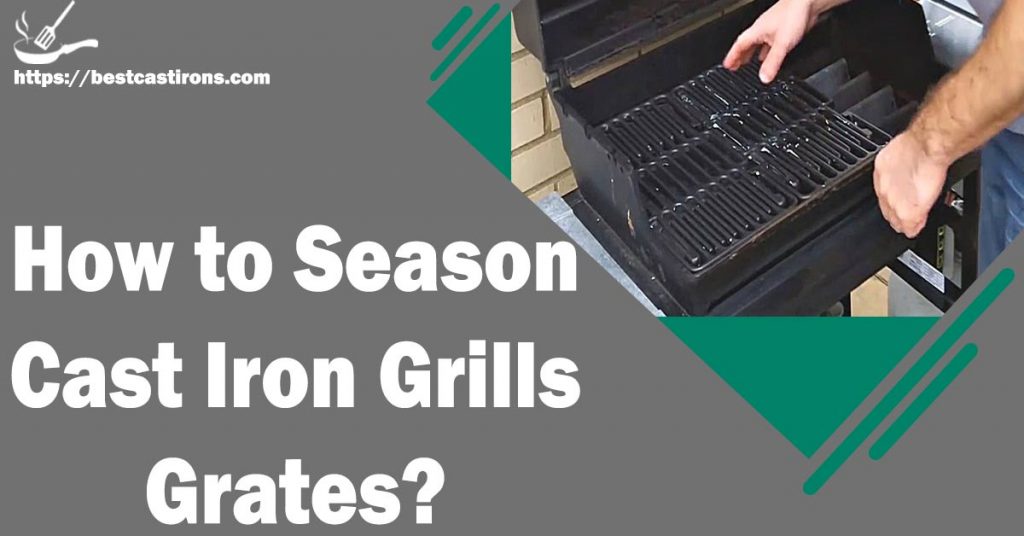 How to Season Cast Iron Grills Grates?