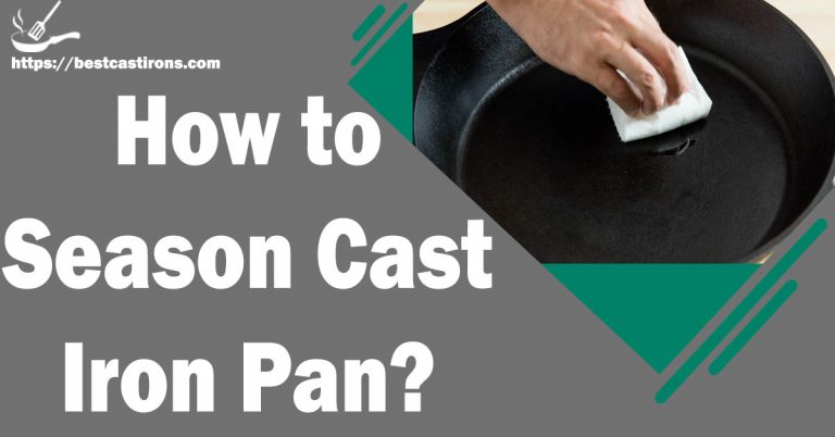 How to Season Cast Iron Pan? Detailed Guide