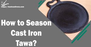 How to Season Cast Iron Tawa