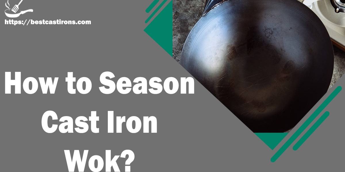 How to Season Cast Iron Wok?