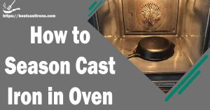 How to Season Cast Iron in Oven