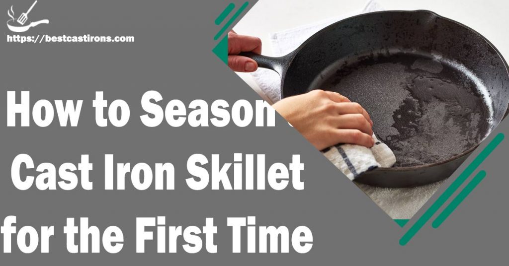 How to Season a Cast Iron Skillet for the First Time