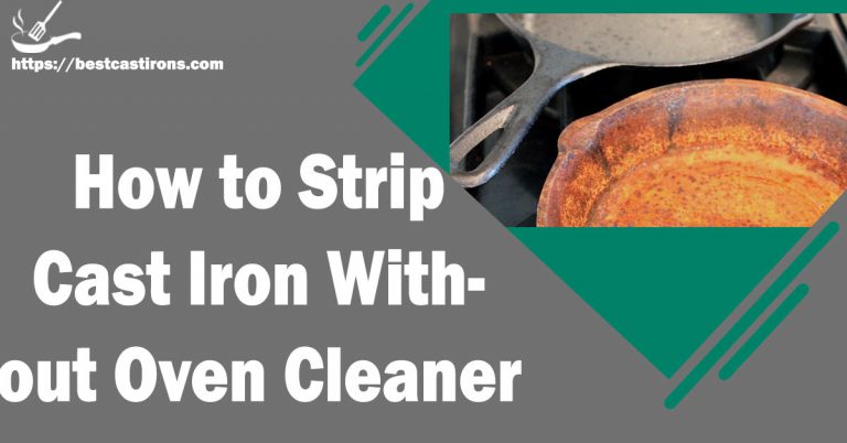 How to Strip Cast Iron Without Oven Cleaner –  All You Need to Know