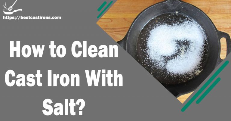 How to Clean Cast Iron Skillet With Salt – A Detailed Guide